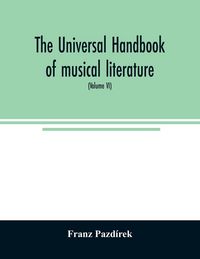 Produktbild: The Universal handbook of musical literature. Practical and complete guide to all musical publications (Volume VI)