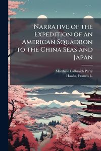 Produktbild: Narrative of the Expedition of an American Squadron to the China Seas and Japan