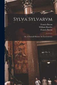 Produktbild: Sylva Sylvarvm: or, A Naturall Historie. In Ten Centvries