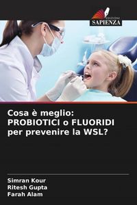 Produktbild: Cosa &egrave; meglio: PROBIOTICI o FLUORIDI per prevenire la WSL?