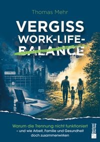 Produktbild: Vergiss Work-Life-Balance