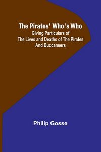 Produktbild: The Pirates' Who's Who ; Giving Particulars Of The Lives and Deaths Of The Pirates And Buccaneers