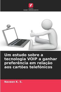 Produktbild: Um estudo sobre a tecnologia VOIP a ganhar prefer&ecirc;ncia em rela&ccedil;&atilde;o aos cart&otilde;es telef&oacute;nicos