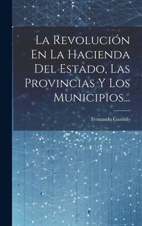Produktbild: La Revoluci&oacute;n En La Hacienda Del Estado, Las Provincias Y Los Municipios...