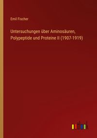 Produktbild: Untersuchungen &uuml;ber Aminos&auml;uren, Polypeptide und Proteine II (1907-1919)
