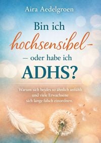 Produktbild: Bin ich hochsensibel  oder habe ich ADHS? Warum sich beides so &auml;hnlich anf&uuml;hlt und viele Erwachsene sich lange falsch einordnen