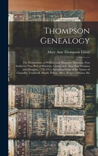 Produktbild: Thompson Genealogy; the Descendants of William and Margaret Thomson, First Settled in That Part of Windsor, Connecticut, now East Windsor and Ellingto