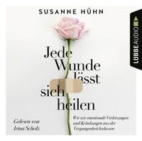 Produktbild: Jede Wunde l&auml;sst sich heilen - Wie wir emotionale Verletzungen und Kr&auml;nkungen aus der Vergangenheit loslassen