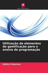 Produktbild: Utiliza&ccedil;&atilde;o de elementos de gamifica&ccedil;&atilde;o para o ensino de programa&ccedil;&atilde;o