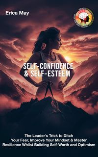 Produktbild: Self-Confidence & Self-Esteem: The Leader's Trick to Ditch Your Fear, Improve Your Mindset & Master Resilience Whilst Building Self-Worth and Optimism