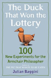 Bild vom Artikel The Duck That Won the Lottery: 100 New Experiments for the Armchair Philosopher vom Autor Julian Baggini