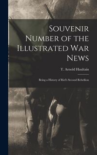 Produktbild: Souvenir Number of the Illustrated War News [microform]: Being a History of Riel's Second Rebellion