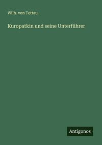Produktbild: Kuropatkin und seine Unterf&uuml;hrer