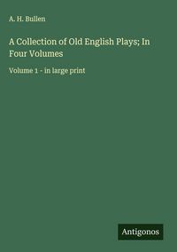 Produktbild: A Collection of Old English Plays; In Four Volumes