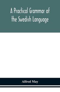 Produktbild: A Practical Grammar Of The Swedish Language; With Reading And Writing Exercises (Seventh Revised Edition)