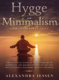 Produktbild: Hygge and Minimalism (2 Manuscripts in 1) The Practical Guide to The Danish Art of Happiness, The Minimalist way of Life and Decluttering your Home, Budget and Mind