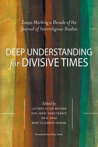 Produktbild: Deep Understanding for Divisive Times: Essays Marking a Decade of the Journal of Interreligious Studies