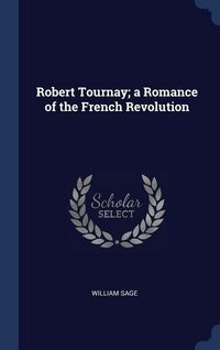Produktbild: Robert Tournay; a Romance of the French Revolution