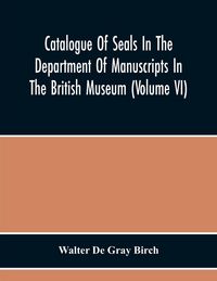 Produktbild: Catalogue Of Seals In The Department Of Manuscripts In The British Museum (Volume Vi)