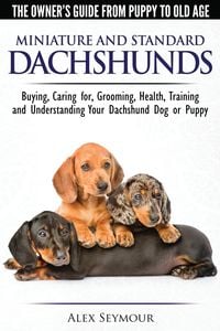 Bild vom Artikel Dachshunds - The Owner's Guide From Puppy To Old Age - Choosing, Caring for, Grooming, Health, Training and Understanding Your Standard or Miniature D vom Autor Alex Seymour