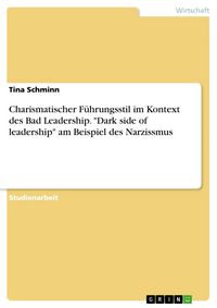 Produktbild: Charismatischer F&uuml;hrungsstil im Kontext des Bad Leadership. "Dark side of leadership" am Beispiel des Narzissmus