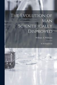 Produktbild: The Evolution of Man Scientifically Disproved
