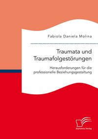 Produktbild: Traumata und Traumafolgest&ouml;rungen - Herausforderungen f&uuml;r die professionelle Beziehungsgestaltung