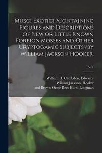 Produktbild: Musci Exotici ?containing Figures and Descriptions of New or Little Known Foreign Mosses and Other Cryptogamic Subjects /by William Jackson Hooker.; v