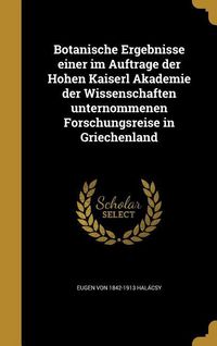 Produktbild: Botanische Ergebnisse einer im Auftrage der Hohen Kaiserl Akademie der Wissenschaften unternommenen Forschungsreise in Griechenland