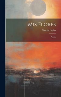 Produktbild: Mis Flores: Poes&iacute;as