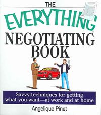 Produktbild: The Everything Negotiating Book: Savvy Techniques for Getting What You Want --At Work and at Home