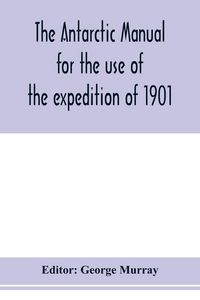 Produktbild: The Antarctic manual for the use of the expedition of 1901