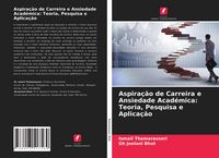 Produktbild: Aspira&ccedil;&atilde;o de Carreira e Ansiedade Acad&eacute;mica: Teoria, Pesquisa e Aplica&ccedil;&atilde;o