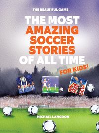 Produktbild: The Most Amazing Soccer Stories Of All Time - For Kids!