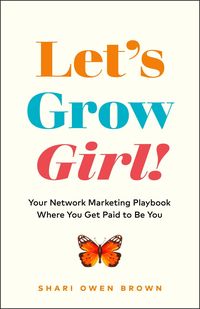 Produktbild: Let's Grow, Girl!: Your Network Marketing Playbook Where You Get Paid to Be You