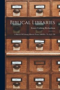 Produktbild: Biblical Libraries: A Sketch Of Library History From 3400 B.c. To A.d. 150