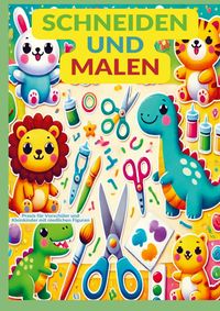 Produktbild: Schneiden und Malen: Praxis f&uuml;r Vorsch&uuml;ler und Kleinkinder mit niedlichen Figuren