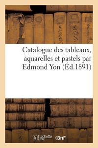 Produktbild: Catalogue des tableaux, aquarelles et pastels par Edmond Yon