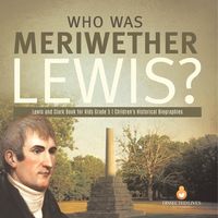 Produktbild: Who Was Meriwether Lewis? Lewis and Clark Book for Kids Grade 5 Children's Historical Biographies
