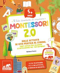 Produktbild: Montessori 2.0. Dalle attivit&agrave; di vita pratica al coding. Tanti giochi per allenare le intelligenze del tuo bambino. 5+ anni