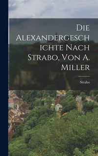 Produktbild: Die Alexandergeschichte Nach Strabo, Von A. Miller