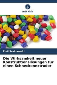 Produktbild: Die Wirksamkeit neuer Konstruktionsl&ouml;sungen f&uuml;r einen Schneckenextruder
