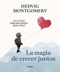 Produktbild: La magia de crecer juntos : siete pasos para una crianza sana y feliz