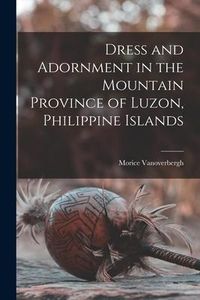 Produktbild: Dress and Adornment in the Mountain Province of Luzon, Philippine Islands