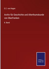 Produktbild: Archiv f&uuml;r Geschichte und Alterthumskunde von Oberfranken
