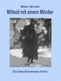 Produktbild: Mitleid mit einem M&ouml;rder. Mike Winter Kriminalserie, Band 4. Spannender Kriminalroman &uuml;ber Verbrechen, Mord, Intrigen und Verrat.