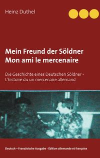 Bild vom Artikel Mein Freund der Söldner - Mon ami le mercenaire vom Autor Heinz Duthel