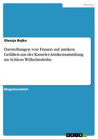 Produktbild: Darstellungen von Frauen auf antiken Gef&auml;&szlig;en aus der Kasseler Antikensammlung im Schloss Wilhelmsh&ouml;he