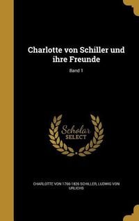 Produktbild: Charlotte von Schiller und ihre Freunde; Band 1