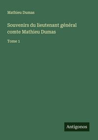Produktbild: Souvenirs du lieutenant g&eacute;n&eacute;ral comte Mathieu Dumas